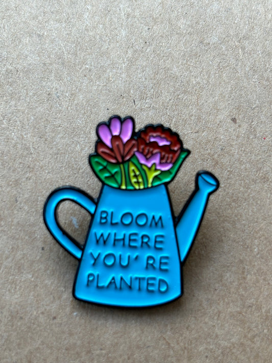 "Bloom where you're planted", pin